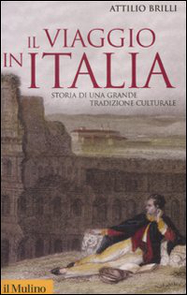 Il viaggio in Italia. Storia di una grande tradizione culturale - Librerie.coop Il viaggio in Italia. Storia di una grande tradizione culturale - Librerie.coop