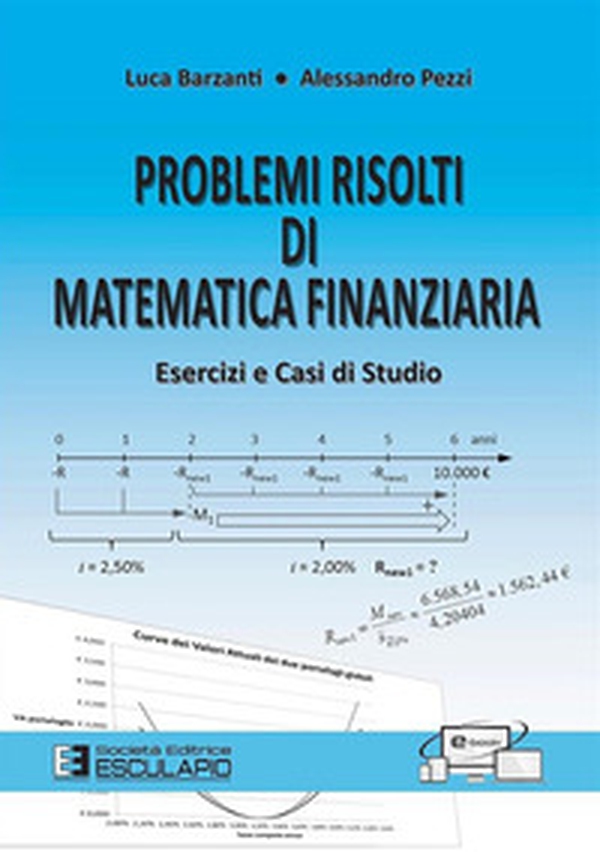 Problemi risolti di matematica finanziaria. Esercizi e casi di studio - Librerie.coop Problemi risolti di matematica finanziaria. Esercizi e casi di studio - Librerie.coop