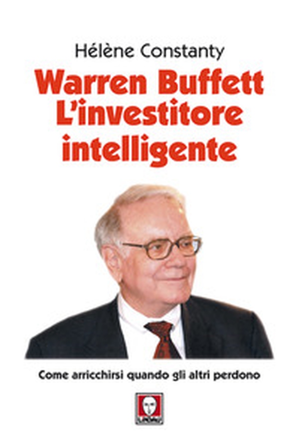 Warren Buffett. L'investitore intelligente. Come arricchirsi quando gli altri perdono - Librerie.coop Warren Buffett. L'investitore intelligente. Come arricchirsi quando gli altri perdono - Librerie.coop