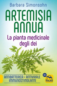 Artemisia annua. La pianta medicinale degli dei. Antibatterica, antivirale, immunostimolante - Librerie.coop