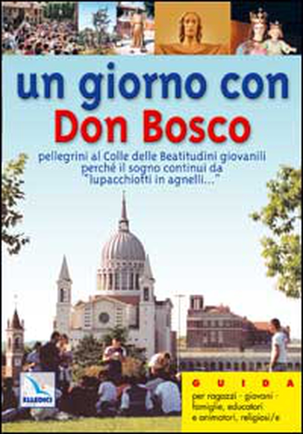 Un giorno con don Bosco. Pellegrini al colle delle Beatitudini giovanili perché il sogno continui «da lupacchiotti in agnelli... » - Librerie.coop Un giorno con don Bosco. Pellegrini al colle delle Beatitudini giovanili perché il sogno continui «da lupacchiotti in agnelli... » - Librerie.coop