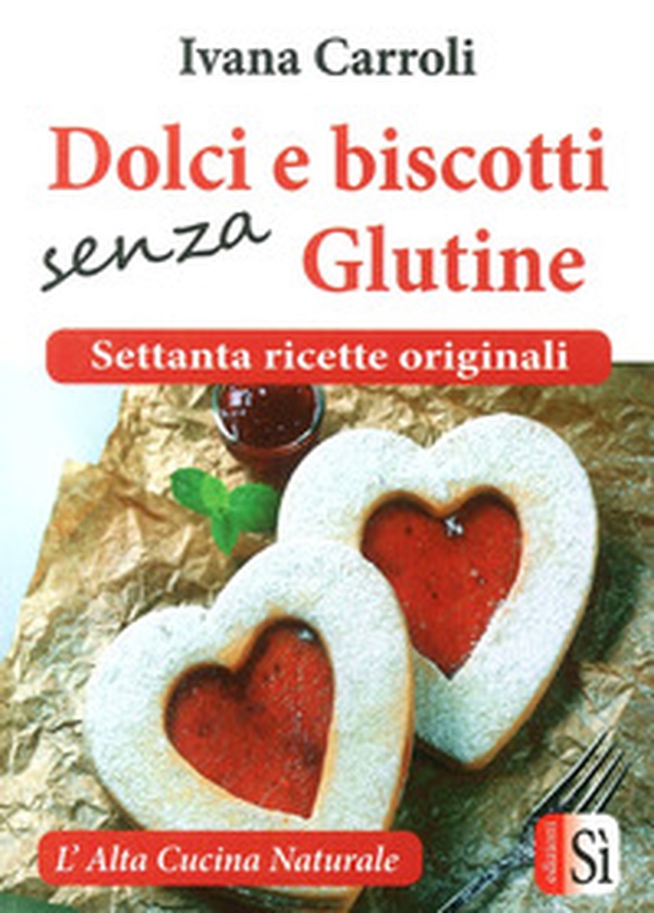 Dolci e biscotti senza glutine. Settanta ricette originali - Librerie.coop Dolci e biscotti senza glutine. Settanta ricette originali - Librerie.coop