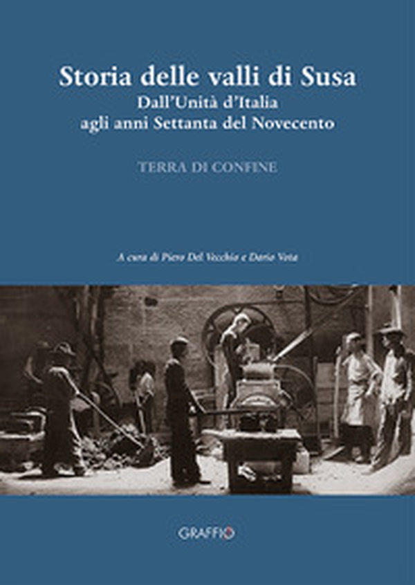 Storia della Valli di Susa. Dall'Unità d'Italia agli anni Settanta del Novecento - Librerie.coop Storia della Valli di Susa. Dall'Unità d'Italia agli anni Settanta del Novecento - Librerie.coop