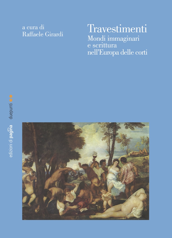 Travestimenti. Mondi immaginari e scrittura nell'Europa delle corti - Librerie.coop Travestimenti. Mondi immaginari e scrittura nell'Europa delle corti - Librerie.coop