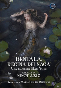 Bentala, regina dei Naga. Una leggenda Mak Yong - Librerie.coop