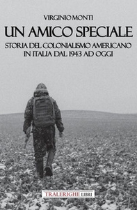 Un amico speciale. Storia del colonialismo americano in Italia dal 1943 ad oggi - Librerie.coop