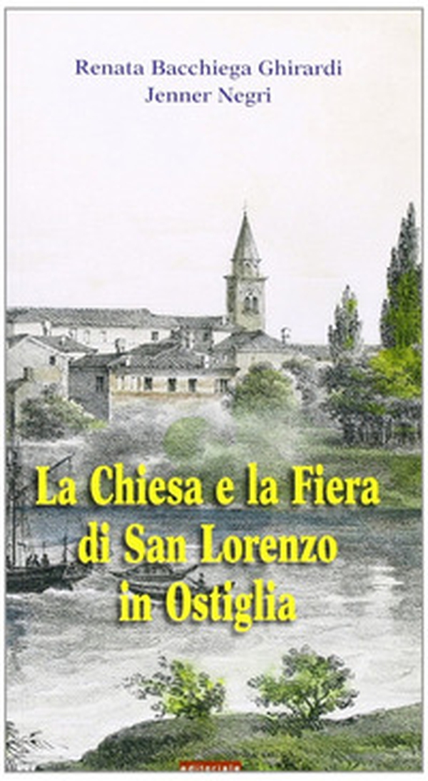 La Chiesa e la fiera di San Lorenzo in Ostiglia - Librerie.coop La Chiesa e la fiera di San Lorenzo in Ostiglia - Librerie.coop