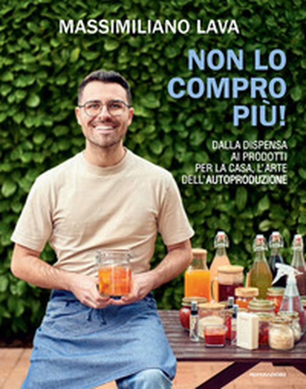Non lo compro più. Dalla dispensa ai prodotti per la casa, l'arte dell'autoproduzione - Librerie.coop Non lo compro più. Dalla dispensa ai prodotti per la casa, l'arte dell'autoproduzione - Librerie.coop