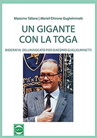 Un gigante con la toga. Biografia dell'avvocato Pier Giacomo Guglieminetti - Librerie.coop