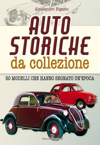 Auto storiche da collezione. 50 modelli che hanno segnato un'epoca - Librerie.coop