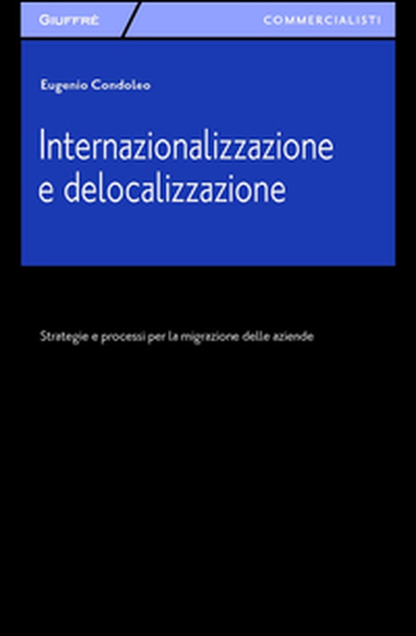 Internazionalizzazione e delocalizzazione. Strategie e processi per la migrazione delle aziende - Librerie.coop Internazionalizzazione e delocalizzazione. Strategie e processi per la migrazione delle aziende - Librerie.coop