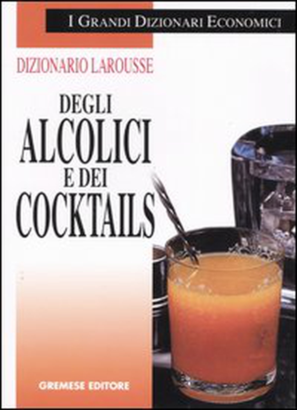 Dizionario Larousse degli alcolici e dei cocktails - Librerie.coop Dizionario Larousse degli alcolici e dei cocktails - Librerie.coop