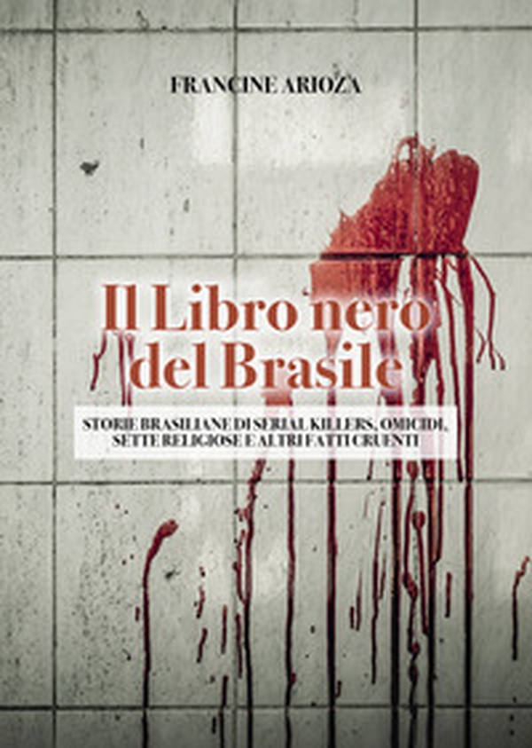 Il libro nero del Brasile. Storie brasiliane di serial killers, omicidi, sette religiose e altri fatti cruenti - Librerie.coop Il libro nero del Brasile. Storie brasiliane di serial killers, omicidi, sette religiose e altri fatti cruenti - Librerie.coop
