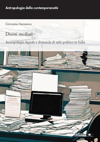 Diritti mediati. Antropologia digitale e domanda di asilo politico in Italia - Librerie.coop