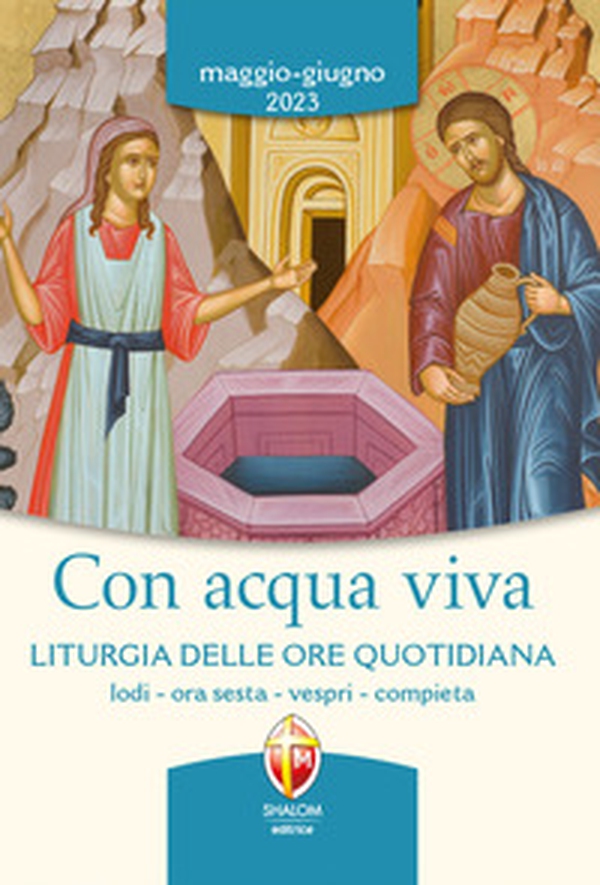 Con acqua viva. Liturgia delle ore quotidiana. Lodi, ora sesta, vespri, compieta. Maggio-giugno 2023 - Librerie.coop Con acqua viva. Liturgia delle ore quotidiana. Lodi, ora sesta, vespri, compieta. Maggio-giugno 2023 - Librerie.coop