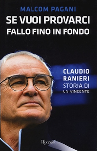 Se vuoi provarci, fallo fino in fondo. Claudio Ranieri, storia di un vincente - Librerie.coop