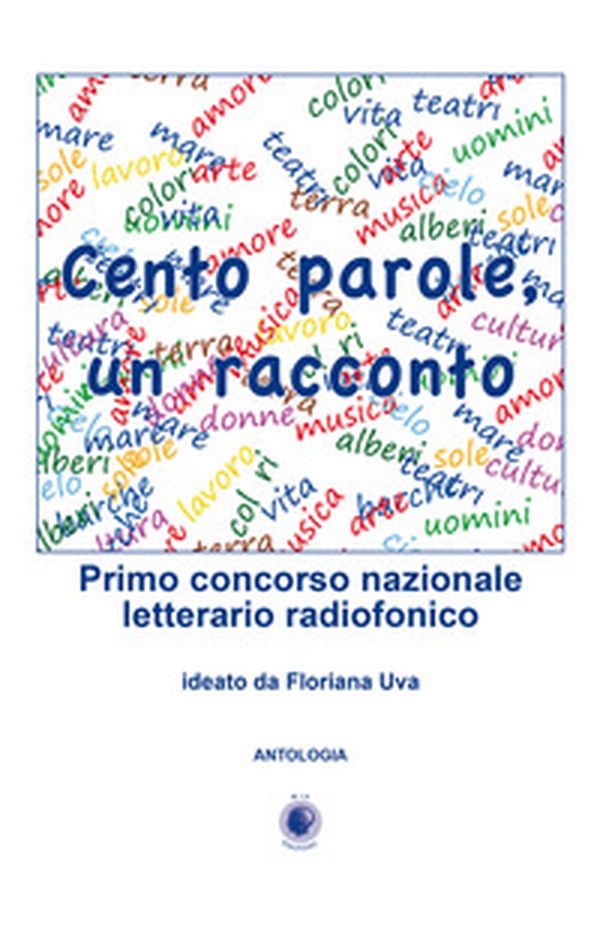 Cento parole, un racconto. Primo concorso nazionale letterario radiofonico - Librerie.coop Cento parole, un racconto. Primo concorso nazionale letterario radiofonico - Librerie.coop