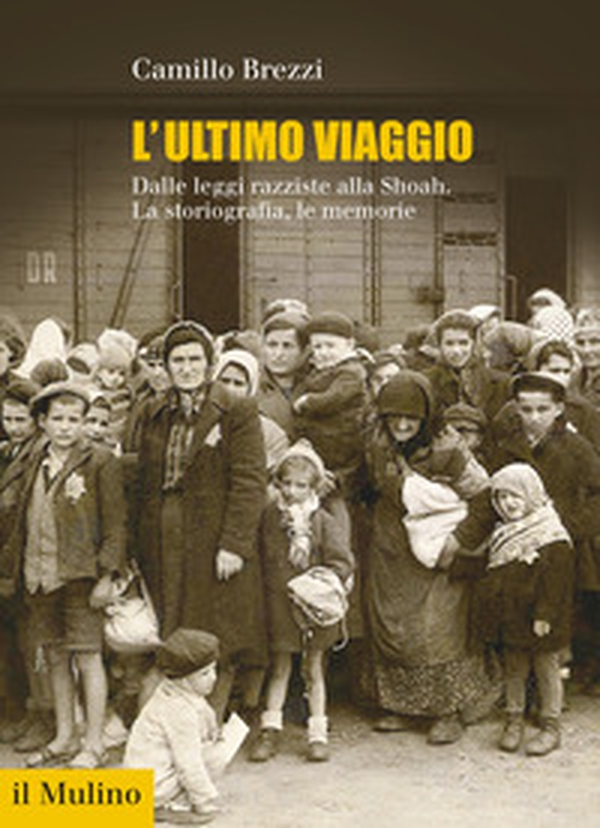 L'ultimo viaggio. Dalle leggi razziste alla Shoah. La storiografia, le memorie - Librerie.coop L'ultimo viaggio. Dalle leggi razziste alla Shoah. La storiografia, le memorie - Librerie.coop