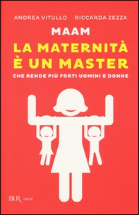 Maam. La maternità è un master che rende più forti uomini e donne - Librerie.coop