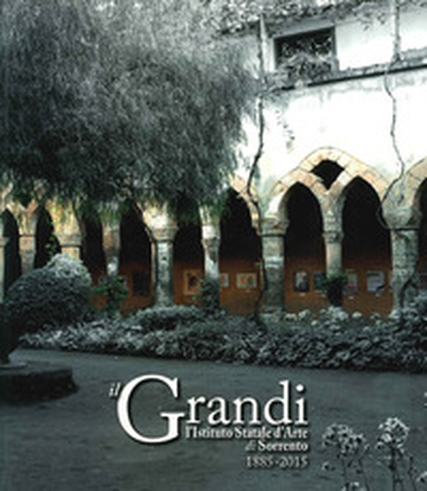 Il Grandi. L'istituto statale di Sorrento. 1885-2015 - Librerie.coop Il Grandi. L'istituto statale di Sorrento. 1885-2015 - Librerie.coop