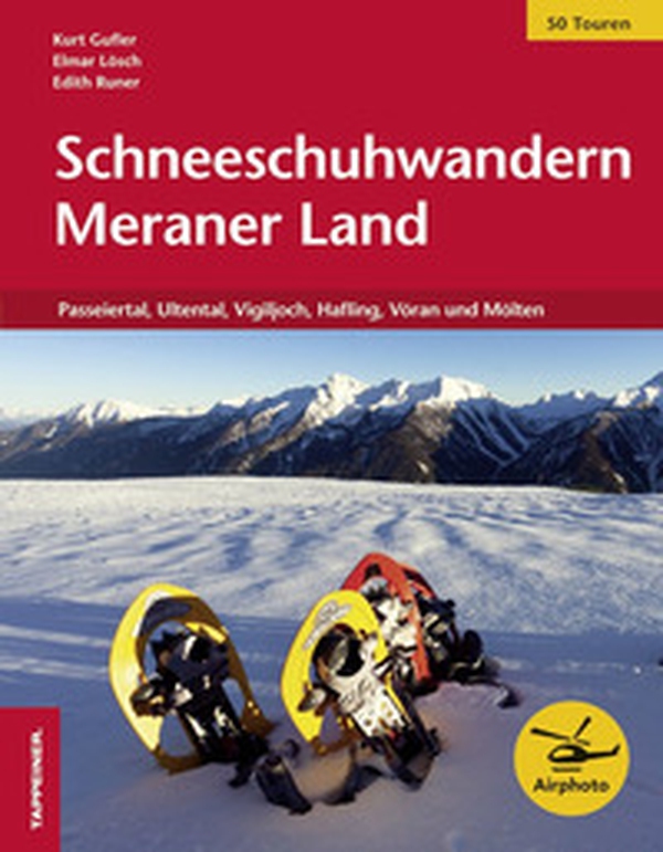 Schneeschuhwandern Meraner Land. Passeiertal, Ultental, Vigiljoch, Hafling, Vöran und Mölten - Librerie.coop Schneeschuhwandern Meraner Land. Passeiertal, Ultental, Vigiljoch, Hafling, Vöran und Mölten - Librerie.coop