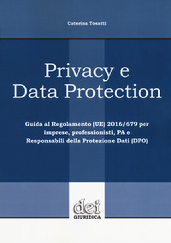 Privacy e data protection. Guida al Regolamento (UE) 2016/679 per imprese, professionisti, PA e Responsabili della protezione dati (DPO) - Librerie.coop Privacy e data protection. Guida al Regolamento (UE) 2016/679 per imprese, professionisti, PA e Responsabili della protezione dati (DPO) - Librerie.coop