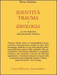 Identità, trauma e ideologia. La crisi d'identità della psicoanalisi moderna - Librerie.coop