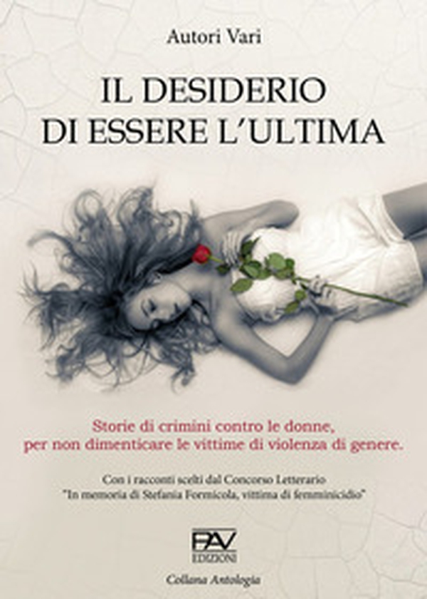 Il desiderio di essere l'ultima. Storie di crimini contro le donne, per non dimenticare le vittime di violenza di genere. - Librerie.coop Il desiderio di essere l'ultima. Storie di crimini contro le donne, per non dimenticare le vittime di violenza di genere. - Librerie.coop