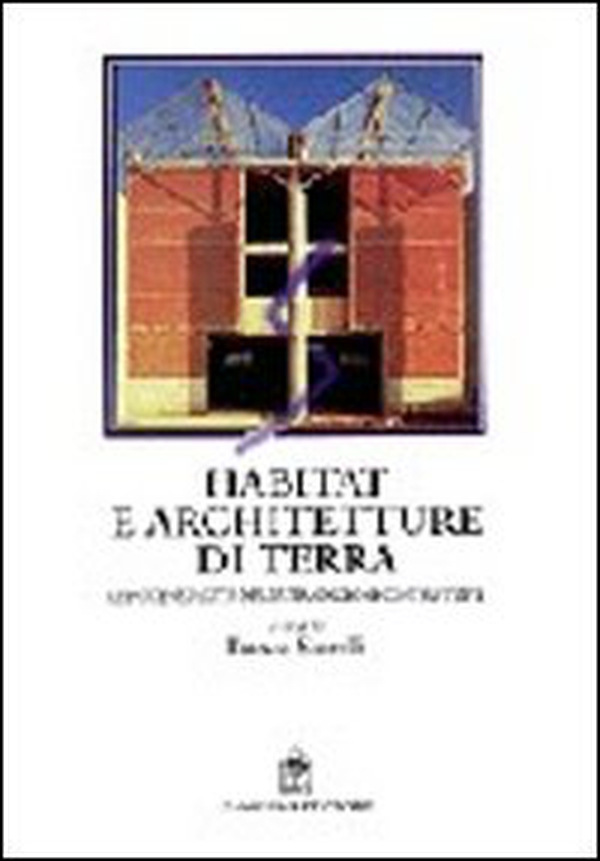 Habitat e architetture di terra. Le potenzialità delle tradizioni costruttive - Librerie.coop Habitat e architetture di terra. Le potenzialità delle tradizioni costruttive - Librerie.coop
