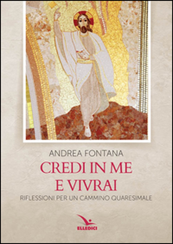 Credi in me e vivrai. Riflessioni per un cammino quaresimale - Librerie.coop Credi in me e vivrai. Riflessioni per un cammino quaresimale - Librerie.coop