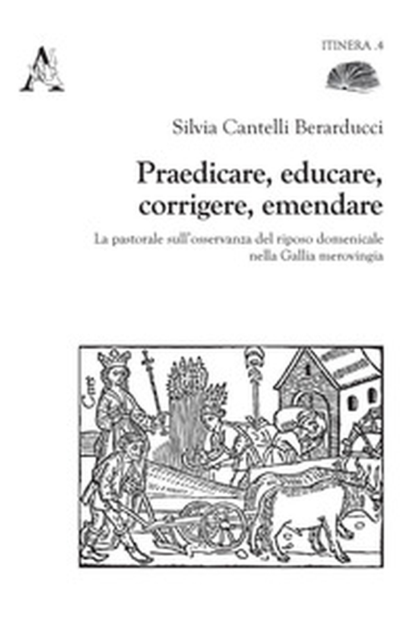 Praedicare, educare, corrigere, emendare. La pastorale sull'osservanza del riposo domenicale nella Gallia merovingia - Librerie.coop Praedicare, educare, corrigere, emendare. La pastorale sull'osservanza del riposo domenicale nella Gallia merovingia - Librerie.coop