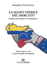 La mano visibile del mercato, guerra economica in Venezuela - Librerie.coop