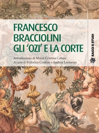 Francesco Bracciolini. Gli «ozi» e la corte - Librerie.coop