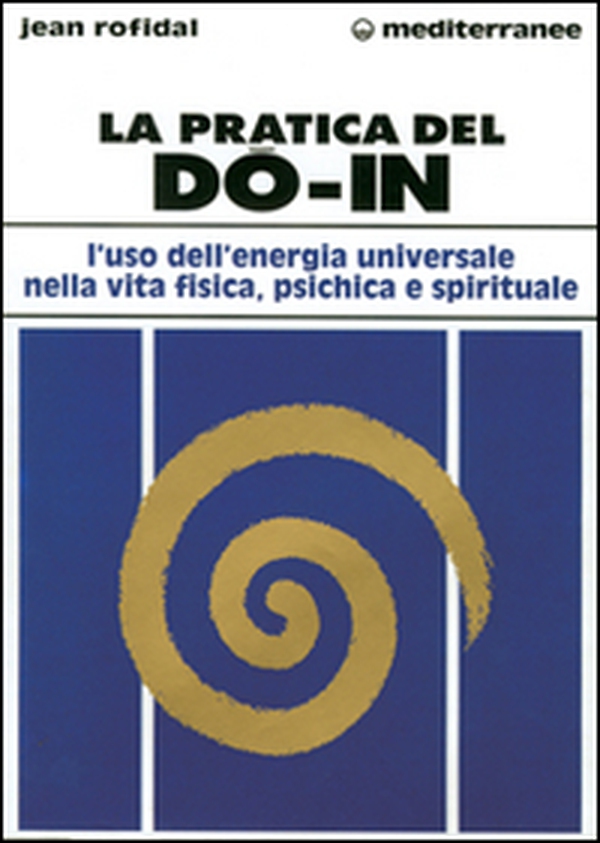 La pratica del do in. L'uso dell'energia universale nella vita fisica, psichica e spirituale - Librerie.coop La pratica del do in. L'uso dell'energia universale nella vita fisica, psichica e spirituale - Librerie.coop