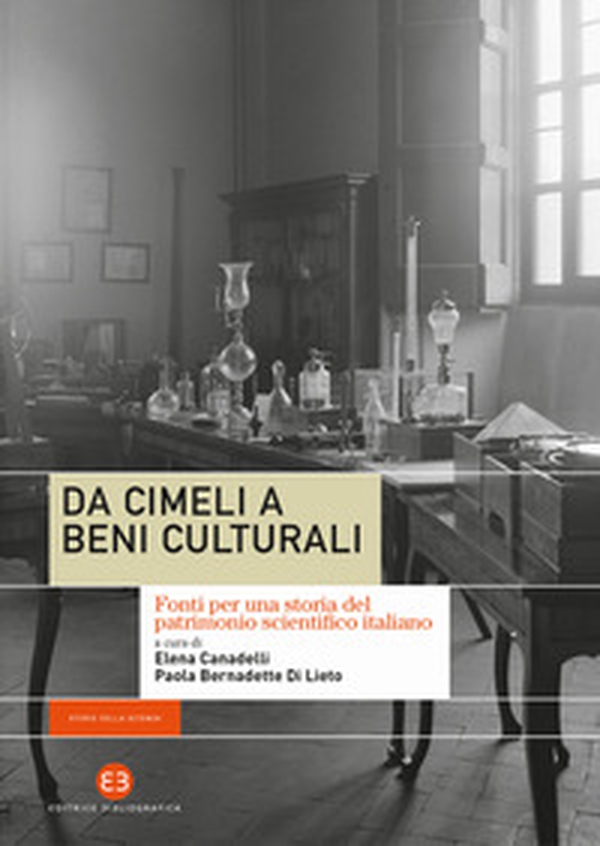 Da cimeli a beni culturali. Fonti per una storia del patrimonio scientifico italiano - Librerie.coop Da cimeli a beni culturali. Fonti per una storia del patrimonio scientifico italiano - Librerie.coop