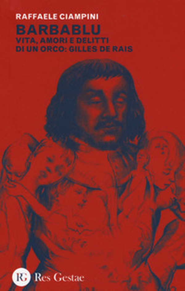 Barbablu. Vita, amori e delitti di un orco: Gilles De Rais - Librerie.coop Barbablu. Vita, amori e delitti di un orco: Gilles De Rais - Librerie.coop
