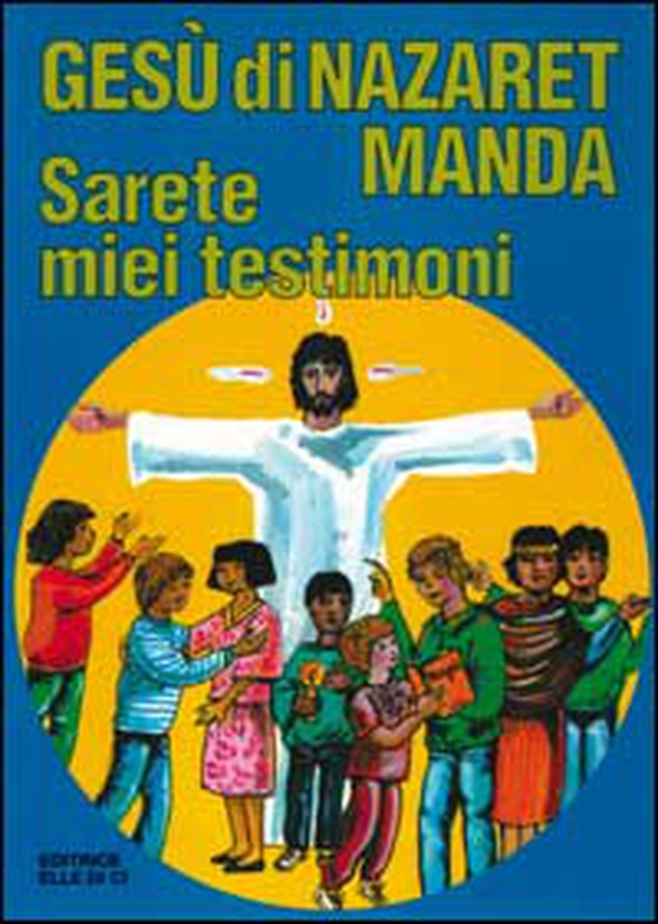Gesù di Nazaret manda: «Sarete miei testimoni». Guida per catechisti e genitori. Proposte di lavoro, preghiere e celebrazioni - Librerie.coop Gesù di Nazaret manda: «Sarete miei testimoni». Guida per catechisti e genitori. Proposte di lavoro, preghiere e celebrazioni - Librerie.coop
