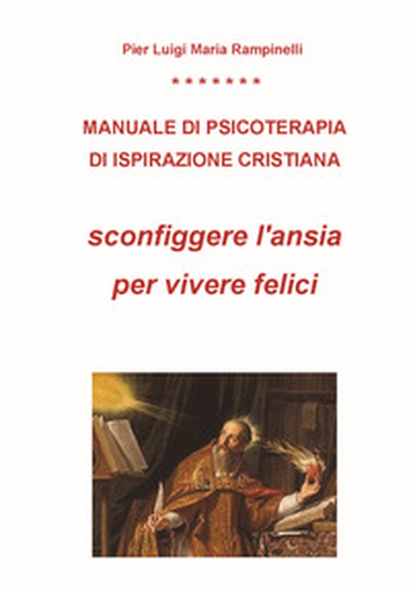 Manuale di psicoterapia di ispirazione cristiana. Sconfiggere l'ansia per vivere felici - Librerie.coop Manuale di psicoterapia di ispirazione cristiana. Sconfiggere l'ansia per vivere felici - Librerie.coop