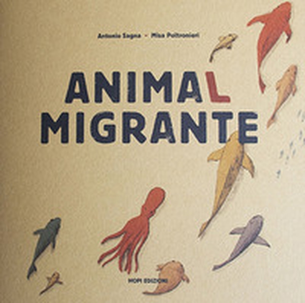 Animal migrante. Raccontami un viaggio - Librerie.coop Animal migrante. Raccontami un viaggio - Librerie.coop