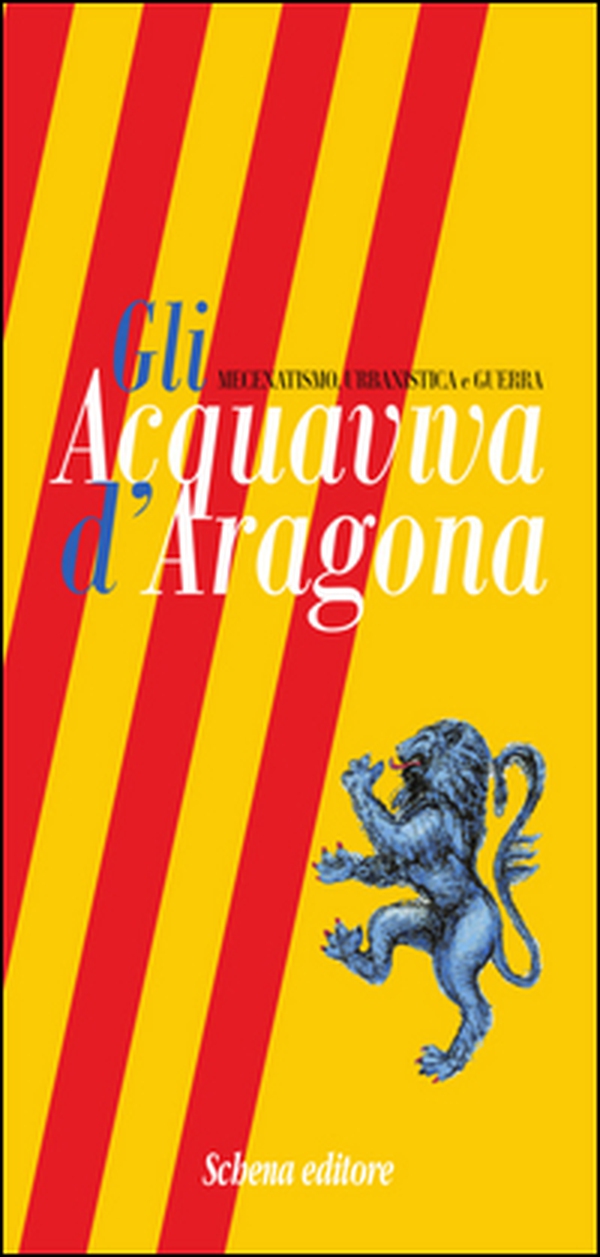 Gli Acquaviva d'Aragona. Mecenatismo, urbanistica e guerra - Librerie.coop Gli Acquaviva d'Aragona. Mecenatismo, urbanistica e guerra - Librerie.coop