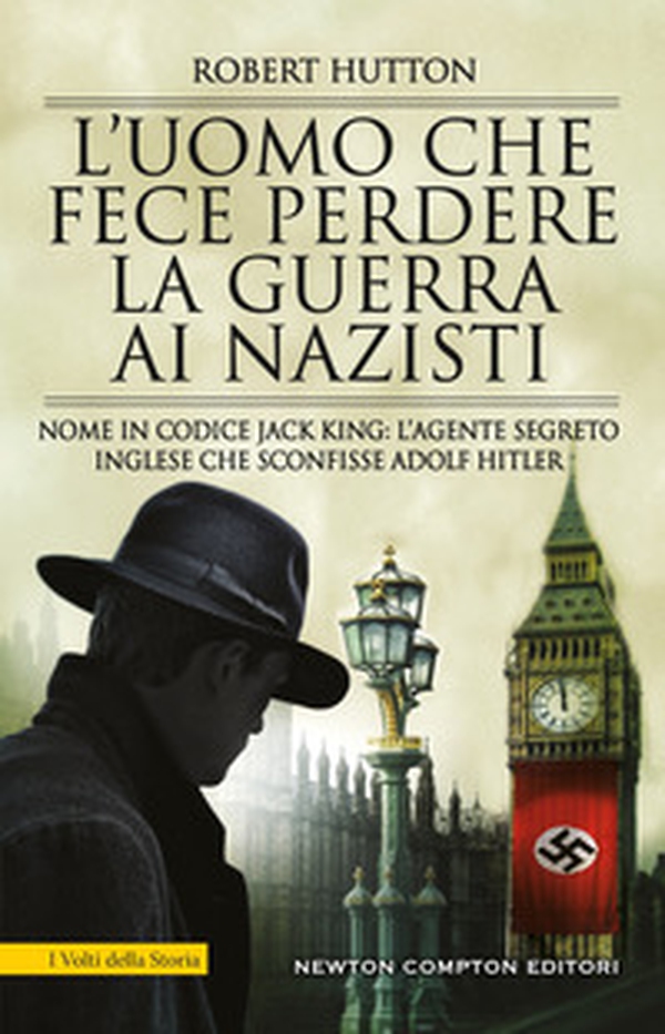 L'uomo che fece perdere la guerra ai nazisti. Nome in codice Jack King: l'agente segreto inglese che sconfisse Adolf Hitler - Librerie.coop L'uomo che fece perdere la guerra ai nazisti. Nome in codice Jack King: l'agente segreto inglese che sconfisse Adolf Hitler - Librerie.coop