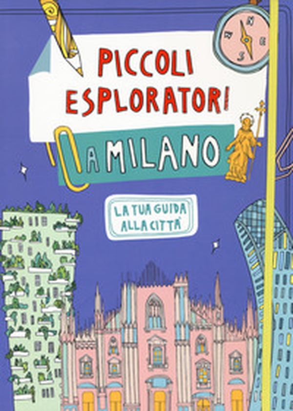 Piccoli esploratori a Milano. La tua guida alla città - Librerie.coop Piccoli esploratori a Milano. La tua guida alla città - Librerie.coop