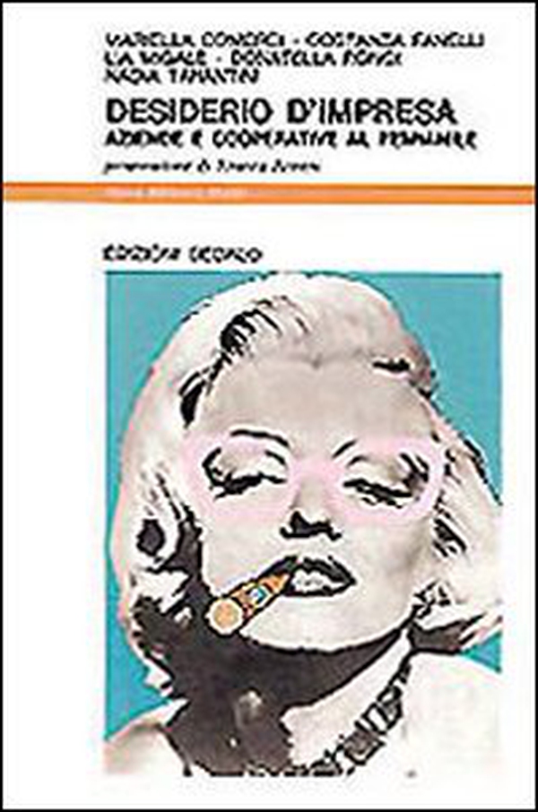 Desiderio d'impresa. Aziende e cooperative al femminile - Librerie.coop Desiderio d'impresa. Aziende e cooperative al femminile - Librerie.coop