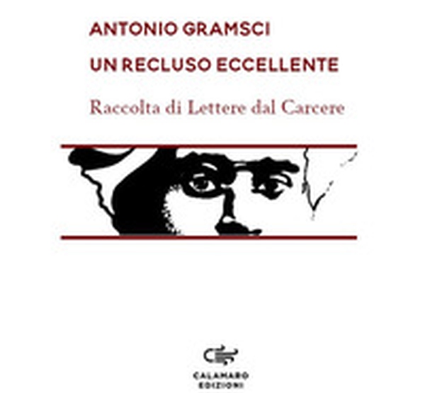 Un recluso eccellente. Raccolta di Lettere dal carcere - Librerie.coop Un recluso eccellente. Raccolta di Lettere dal carcere - Librerie.coop