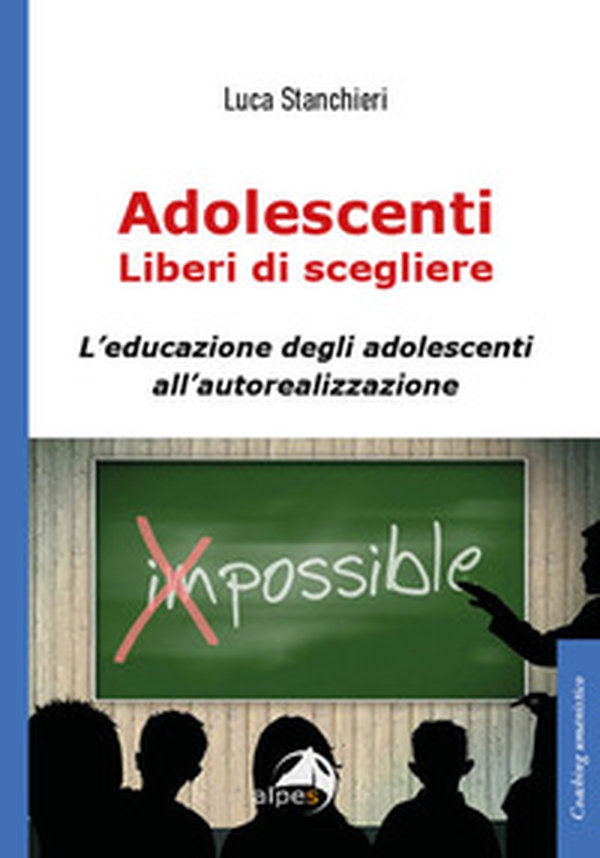 Adolescenti liberi di scegliere, L'educazione degli adolescenti all'autorealizzazione - Librerie.coop Adolescenti liberi di scegliere, L'educazione degli adolescenti all'autorealizzazione - Librerie.coop