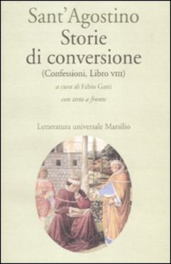 Storie di conversione. (Confessioni, Libro VIII). Testo latino a fronte - Librerie.coop Storie di conversione. (Confessioni, Libro VIII). Testo latino a fronte - Librerie.coop
