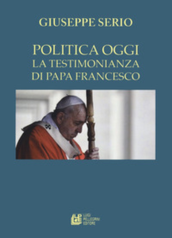 La politica oggi. La testimonianza di Papa Francesco - Librerie.coop La politica oggi. La testimonianza di Papa Francesco - Librerie.coop