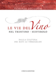 Le vie del vino nel Trentino-Sudtirolo. Dalla cultura dei reti ai Törggelen - Librerie.coop