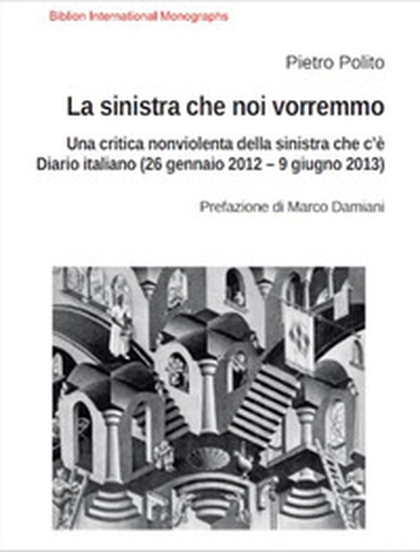 La sinistra che noi vorremmo. Una critica nonviolenta della sinistra che c'è. Diario italiano (26 gennaio 2012-9 giugno 2013) - Librerie.coop La sinistra che noi vorremmo. Una critica nonviolenta della sinistra che c'è. Diario italiano (26 gennaio 2012-9 giugno 2013) - Librerie.coop