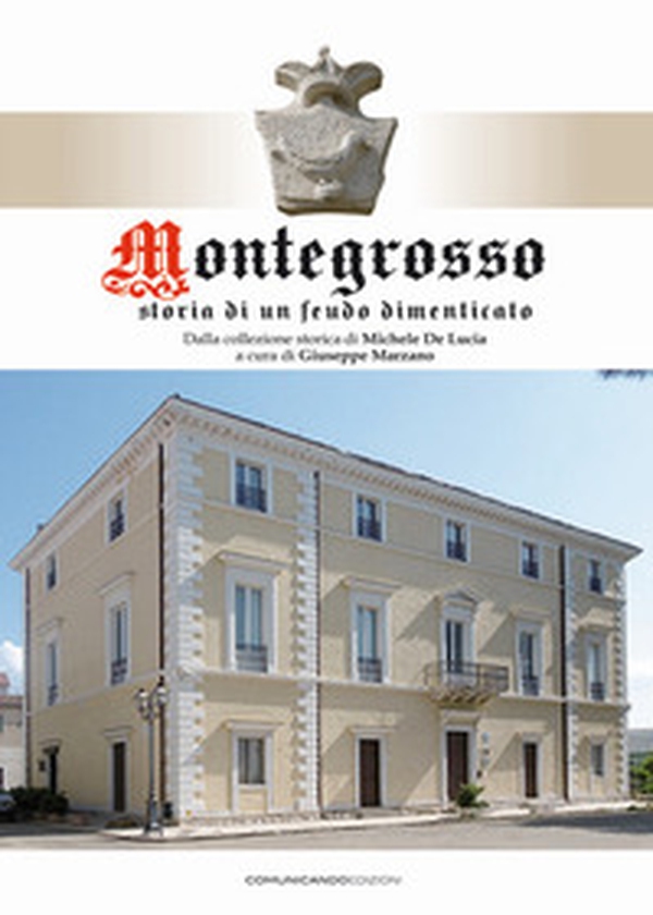 Montegrosso. Storia di un feudo dimenticato - Librerie.coop Montegrosso. Storia di un feudo dimenticato - Librerie.coop